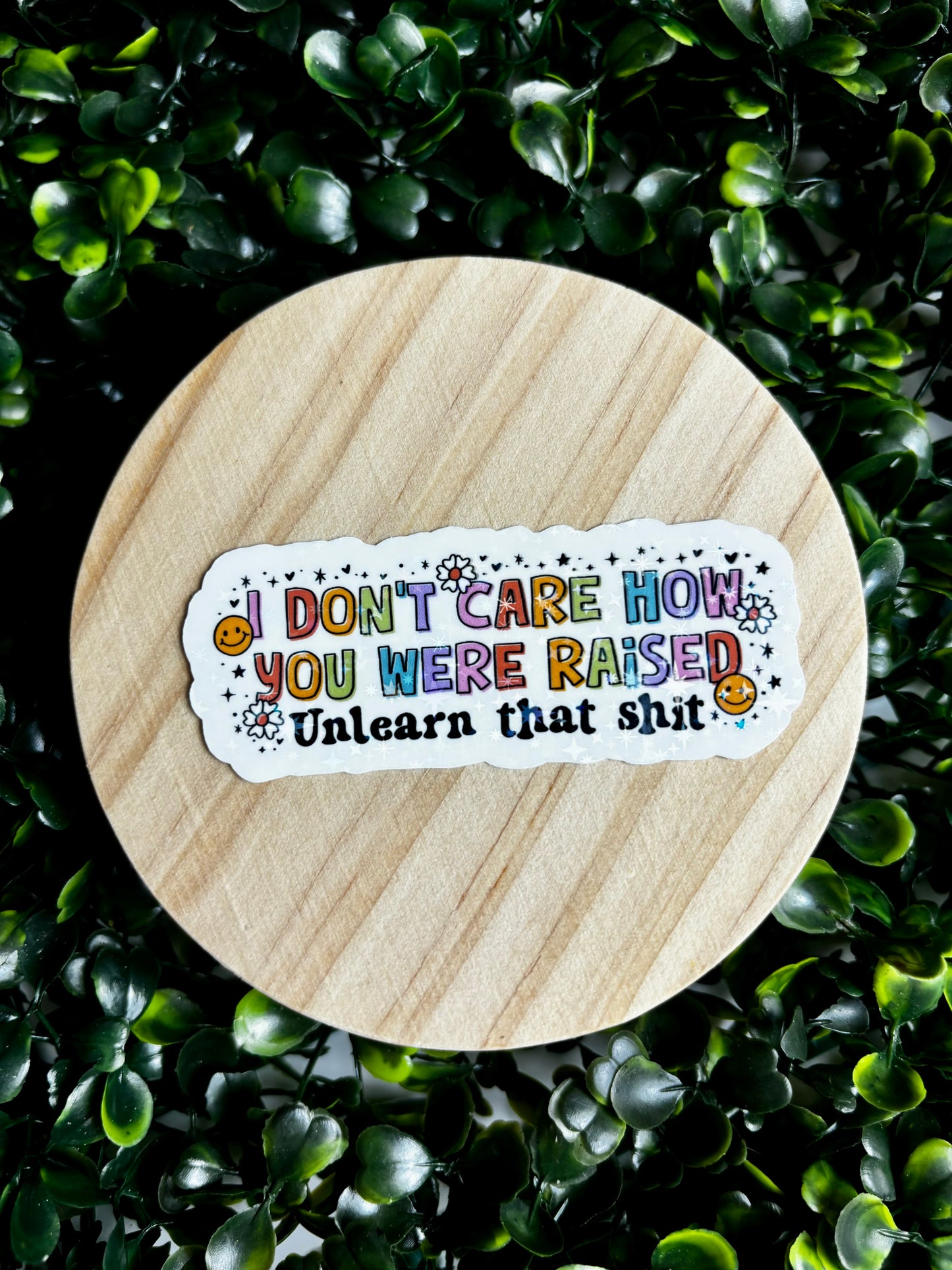 I Don’t Care How You Were Raised, Unlearn that Shit Sticker