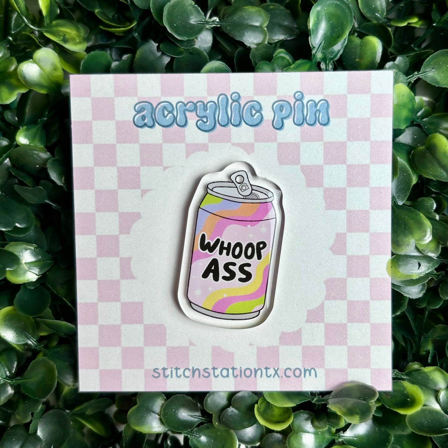Whoop Ass Can Acrylic Pin