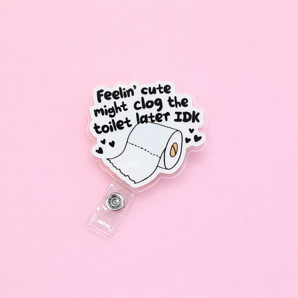 Clog The Toilet Badge Reel