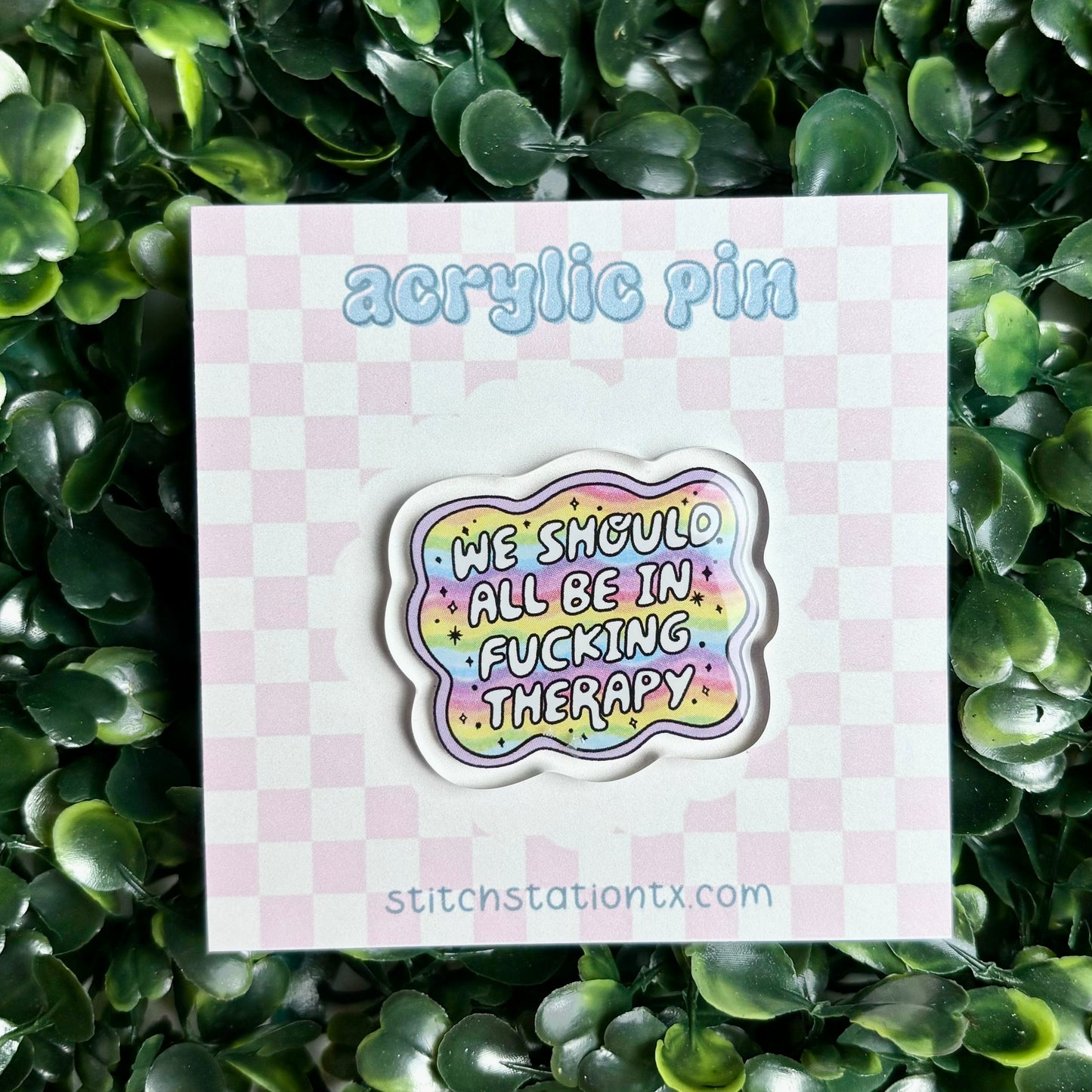 We Should be in F*cking Therapy Acrylic Pin