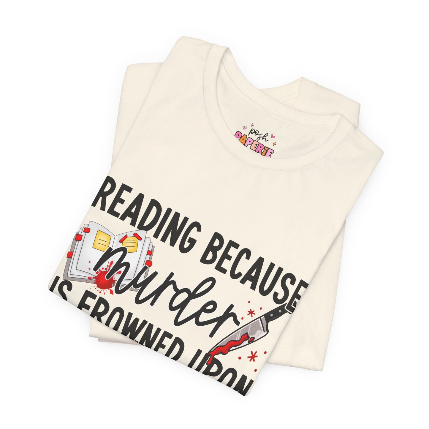 Reading Because Murder Is Frowned Upon Shirt | Graphic Tee | Bookish Merch |