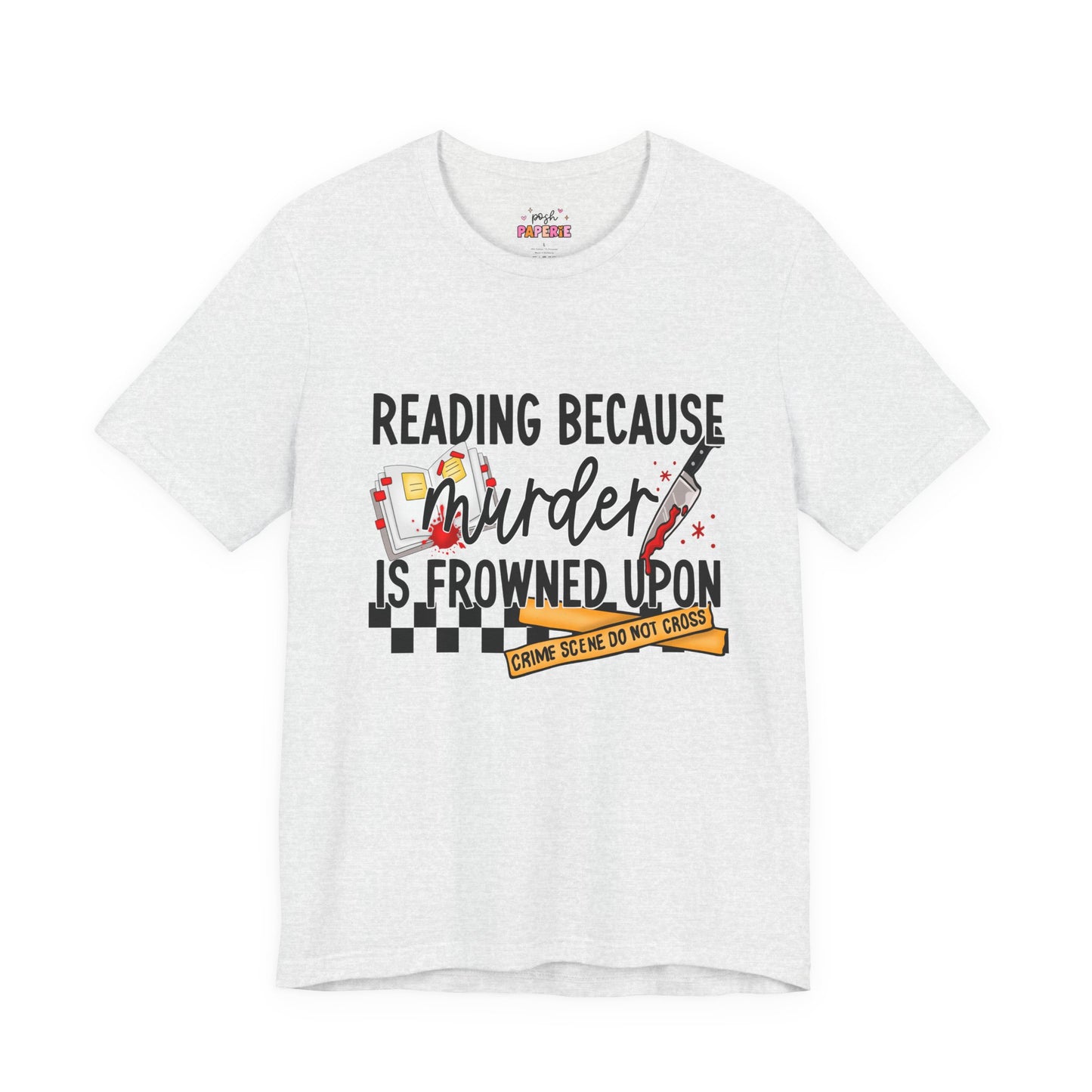 Reading Because Murder Is Frowned Upon Shirt | Graphic Tee | Bookish Merch |