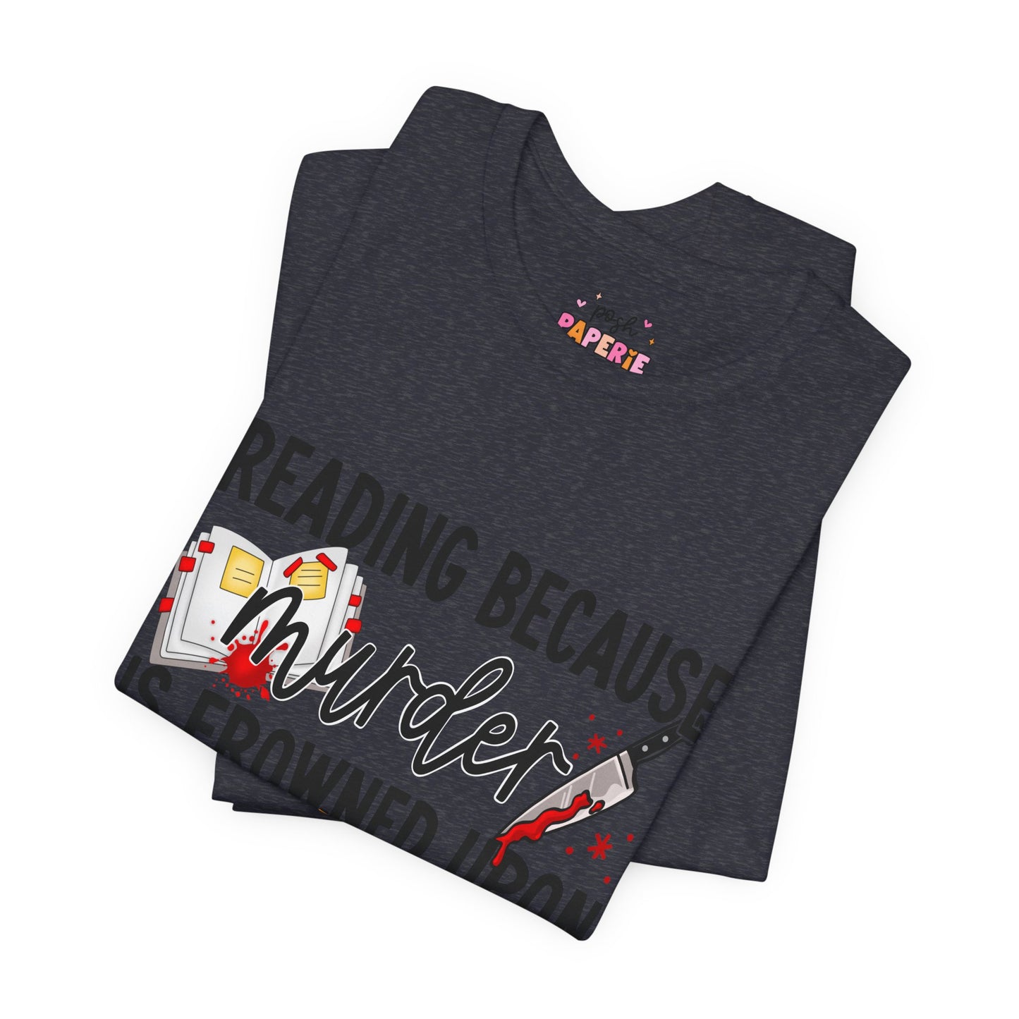 Reading Because Murder Is Frowned Upon Shirt | Graphic Tee | Bookish Merch |