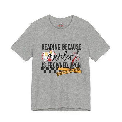Reading Because Murder Is Frowned Upon Shirt | Graphic Tee | Bookish Merch |