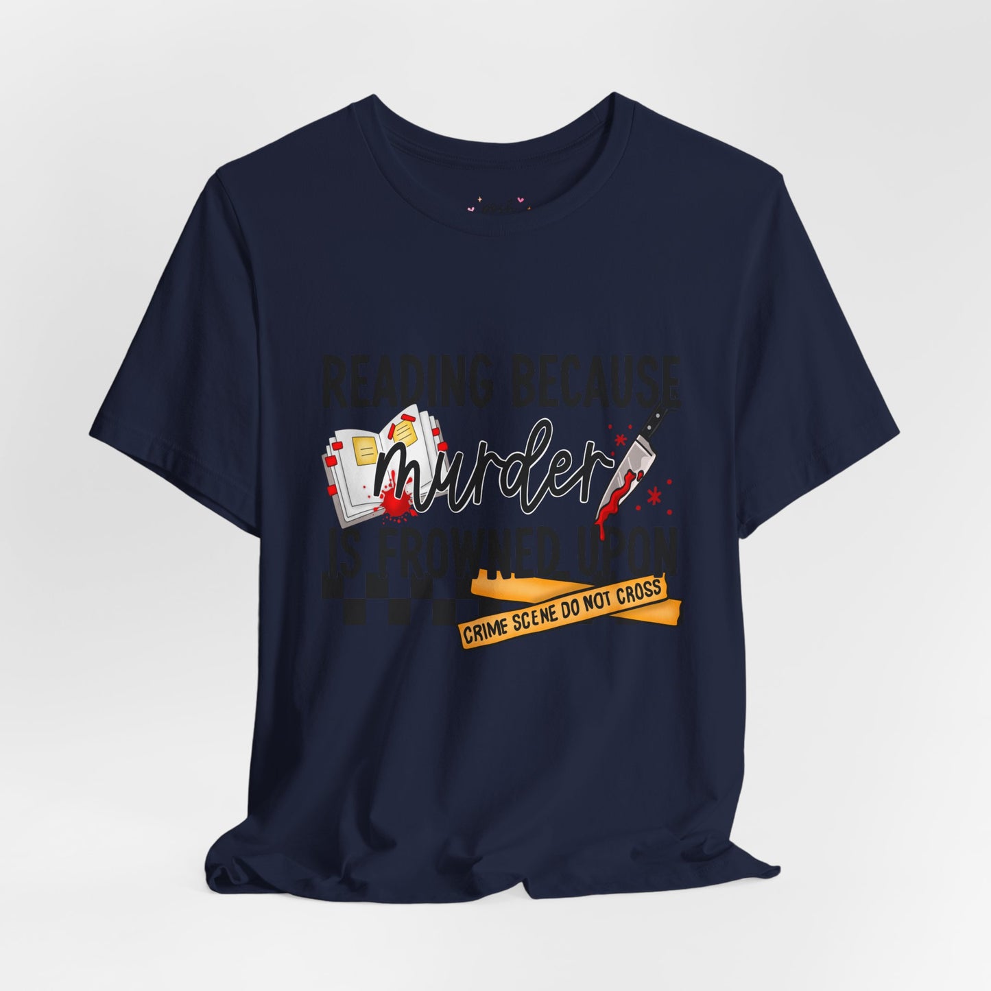 Reading Because Murder Is Frowned Upon Shirt | Graphic Tee | Bookish Merch |
