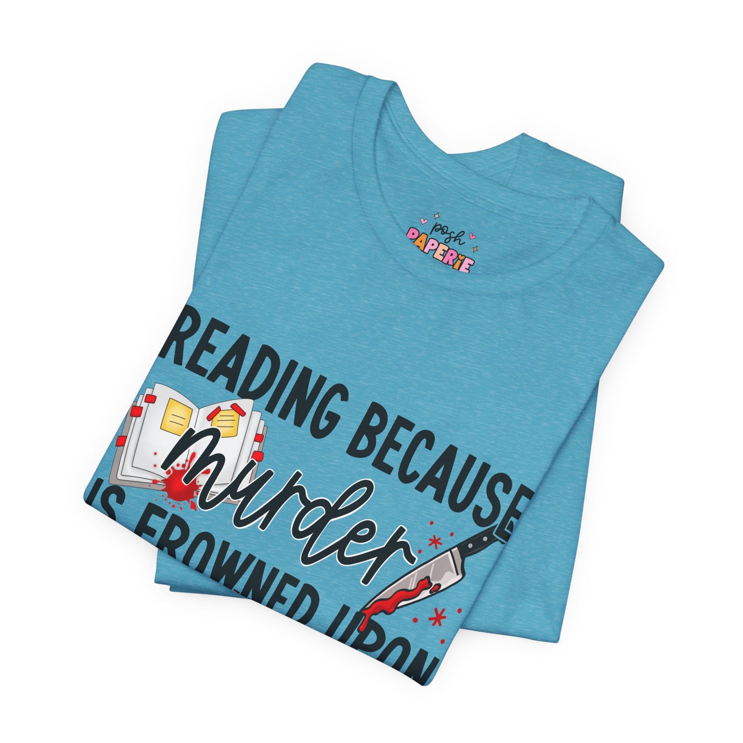 Reading Because Murder Is Frowned Upon Shirt | Graphic Tee | Bookish Merch |