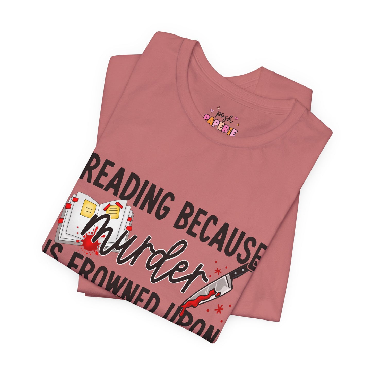 Reading Because Murder Is Frowned Upon Shirt | Graphic Tee | Bookish Merch |