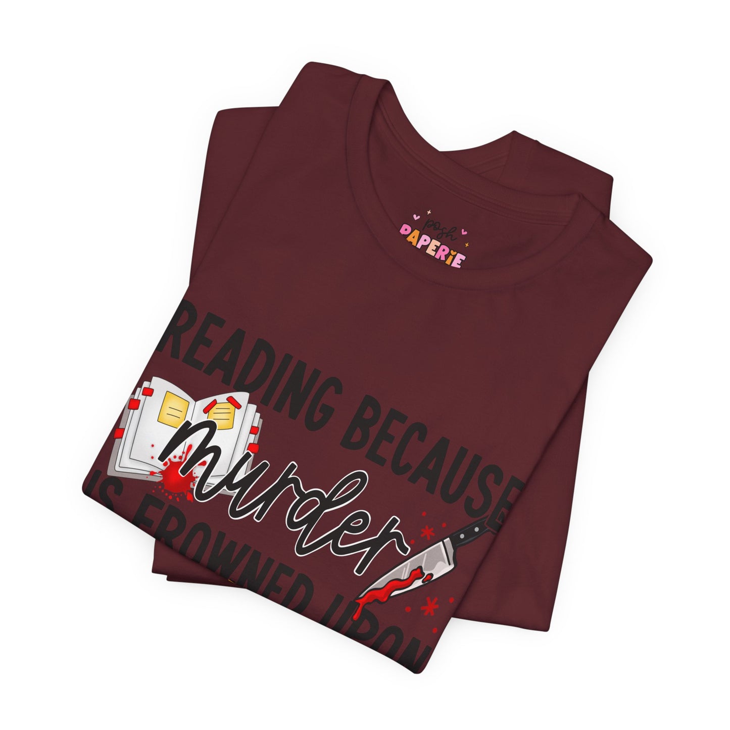 Reading Because Murder Is Frowned Upon Shirt | Graphic Tee | Bookish Merch |