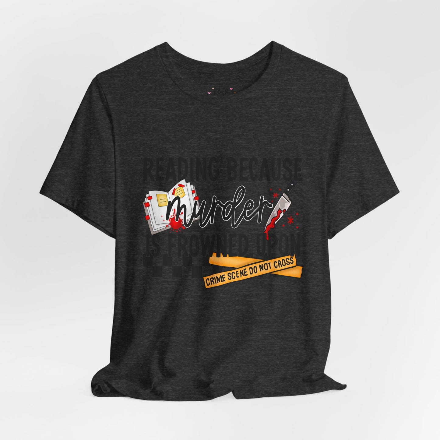 Reading Because Murder Is Frowned Upon Shirt | Graphic Tee | Bookish Merch |