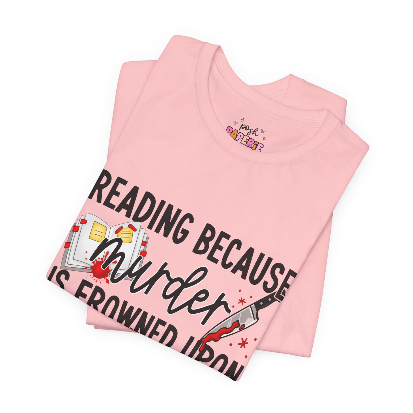 Reading Because Murder Is Frowned Upon Shirt | Graphic Tee | Bookish Merch |
