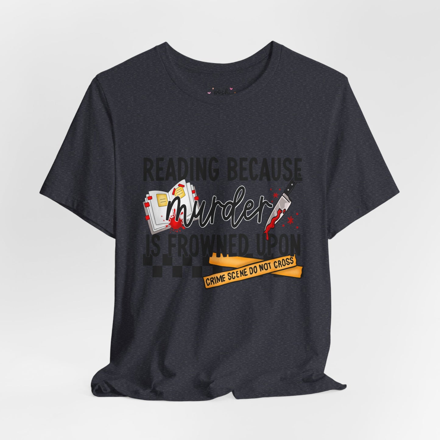 Reading Because Murder Is Frowned Upon Shirt | Graphic Tee | Bookish Merch |