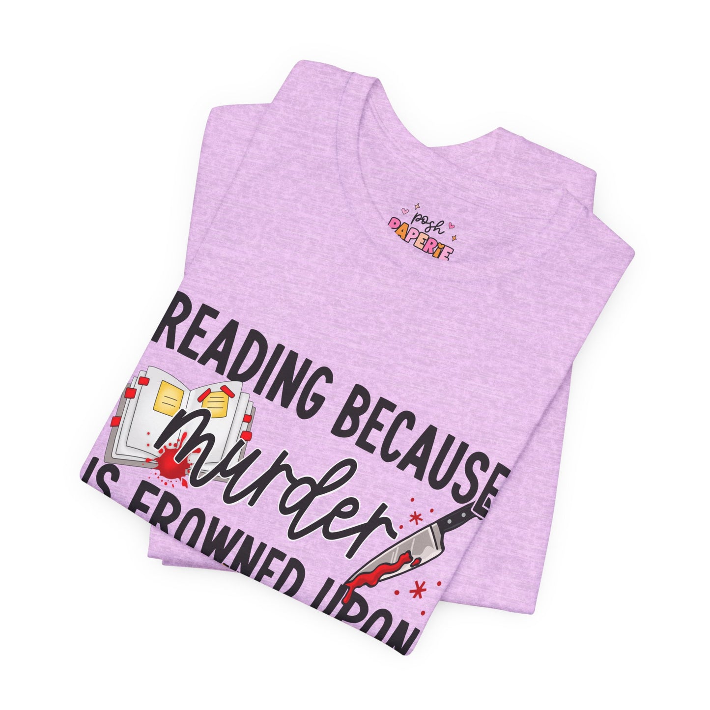 Reading Because Murder Is Frowned Upon Shirt | Graphic Tee | Bookish Merch |