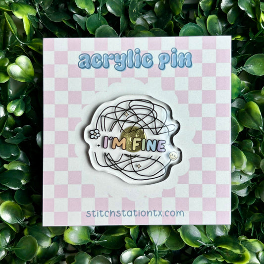 I’m Fine Acrylic Pin (oopsie)