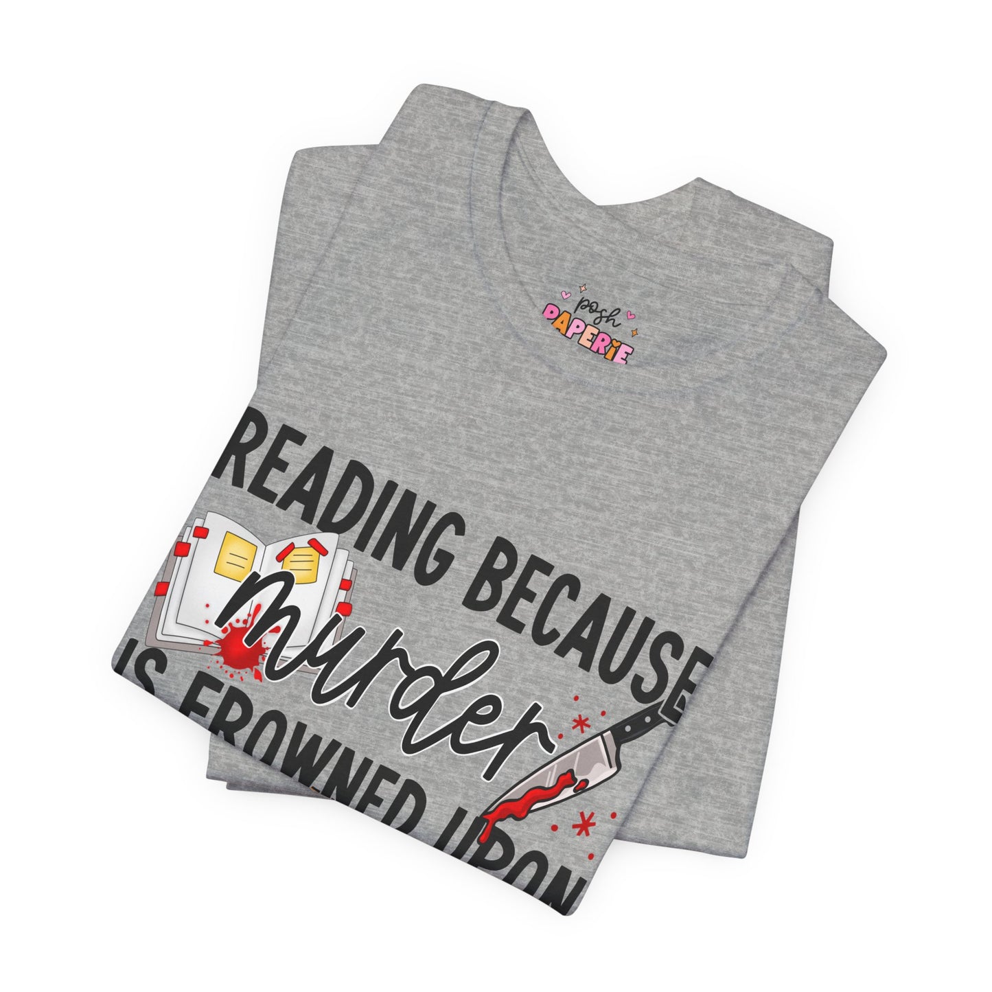 Reading Because Murder Is Frowned Upon Shirt | Graphic Tee | Bookish Merch |