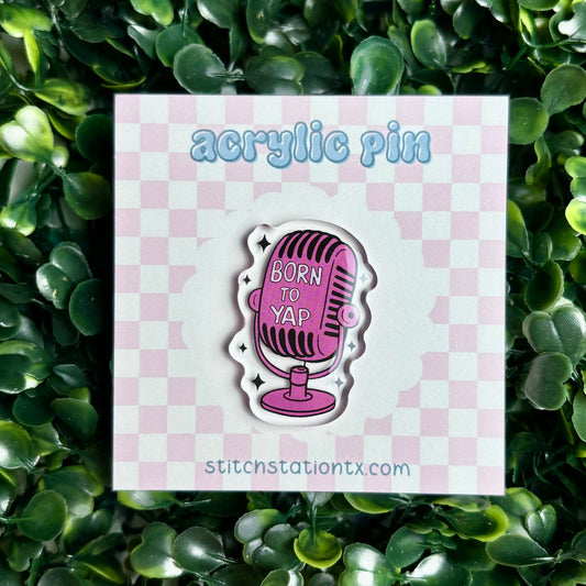 Born to Yap Acrylic Pin