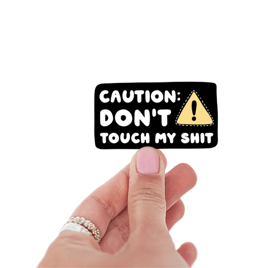 Caution Don't Touch My Shit Sticker