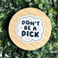 Don’t Be a Dick Sticker