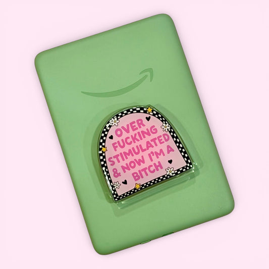 Over Stimulated and Now a Bitch Kindle/Phone Grip