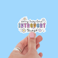 Sorry, Busy Doin' Introvert Things Sticker